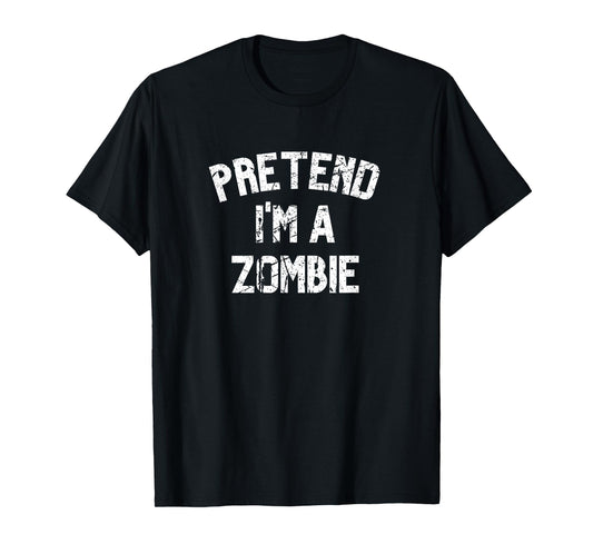 Pretend I'm a Zombie Funny Lazy Halloween Costume Party T-Shirt