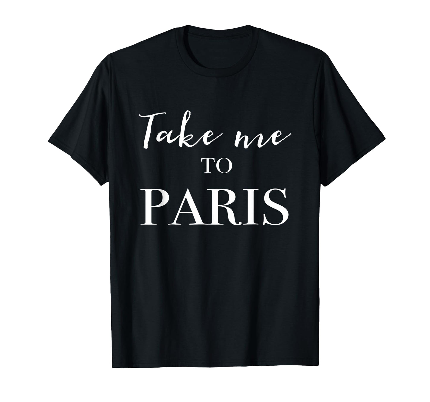 Take Me To Paris T-Shirt