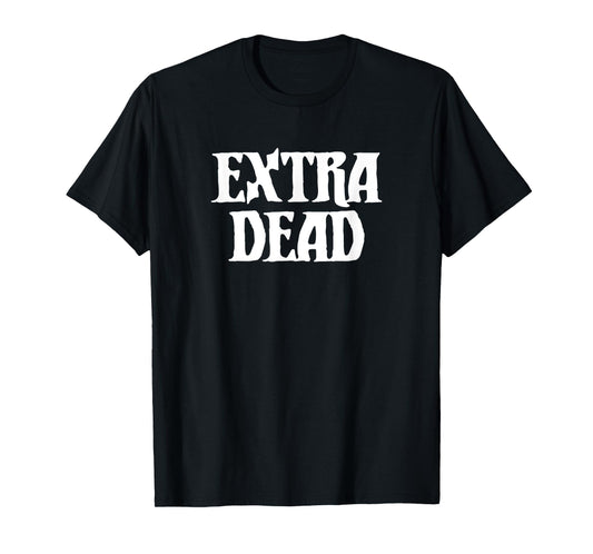 Extra Dead Funny Dark Humor Goth Punk Halloween T-Shirt