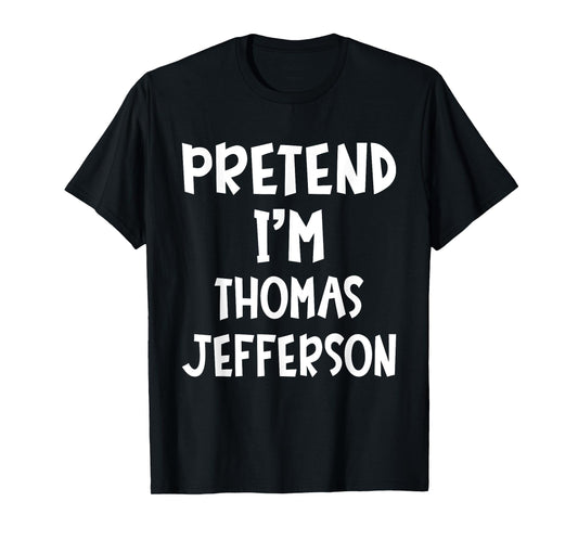 Pretend I'm Thomas Jefferson Matching Costume Lazy Halloween T-Shirt