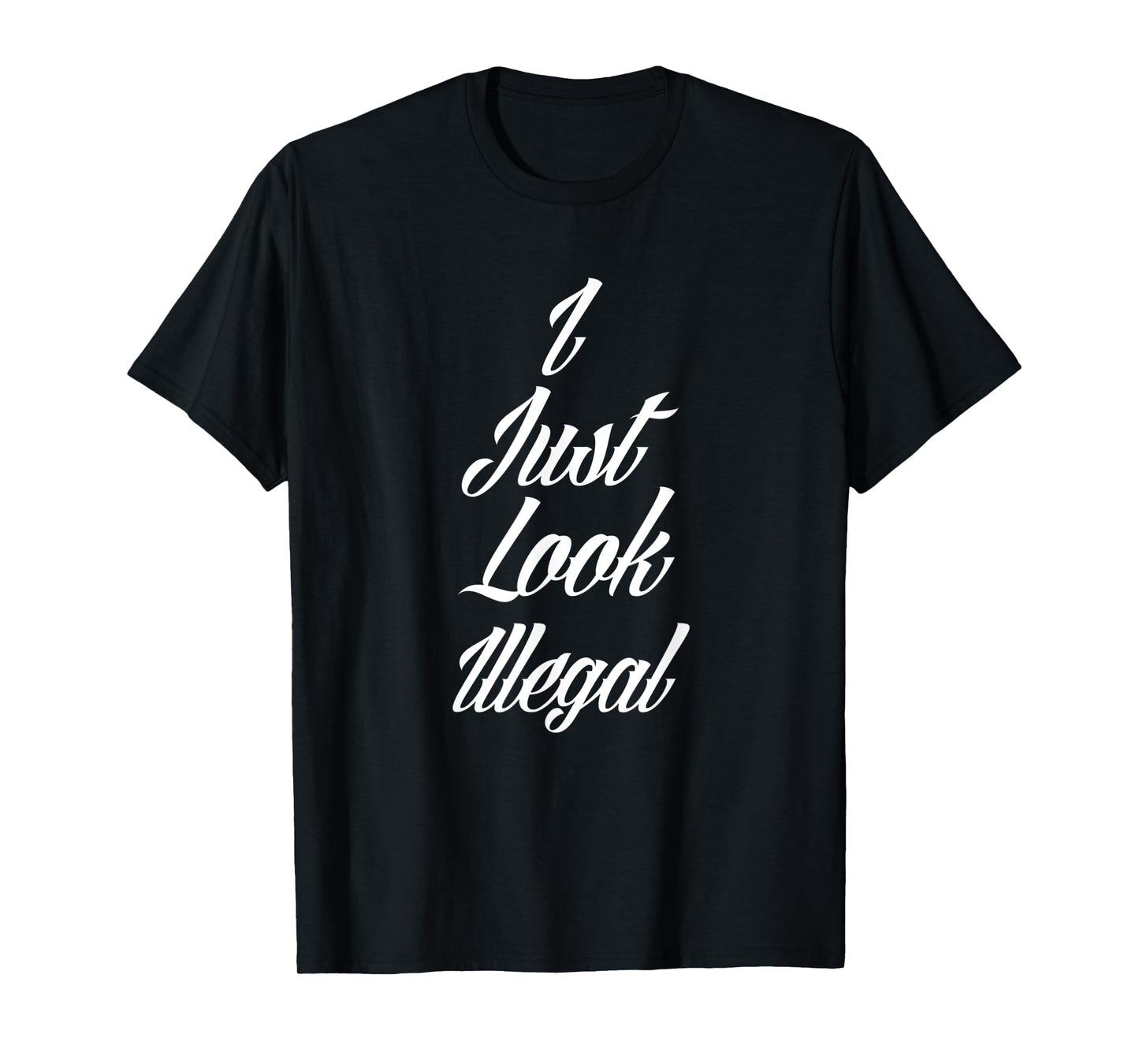 I Just Look Illegal Immigrant Funny Mexican USA Area 51 ICE T-Shirt