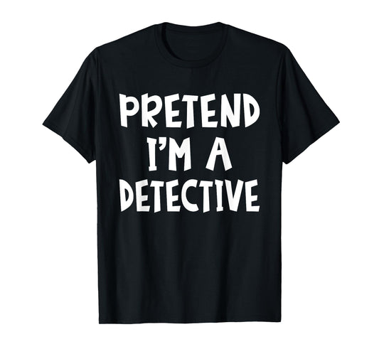 Pretend I'm A Detective Matching Costume Lazy Easy Halloween T-Shirt