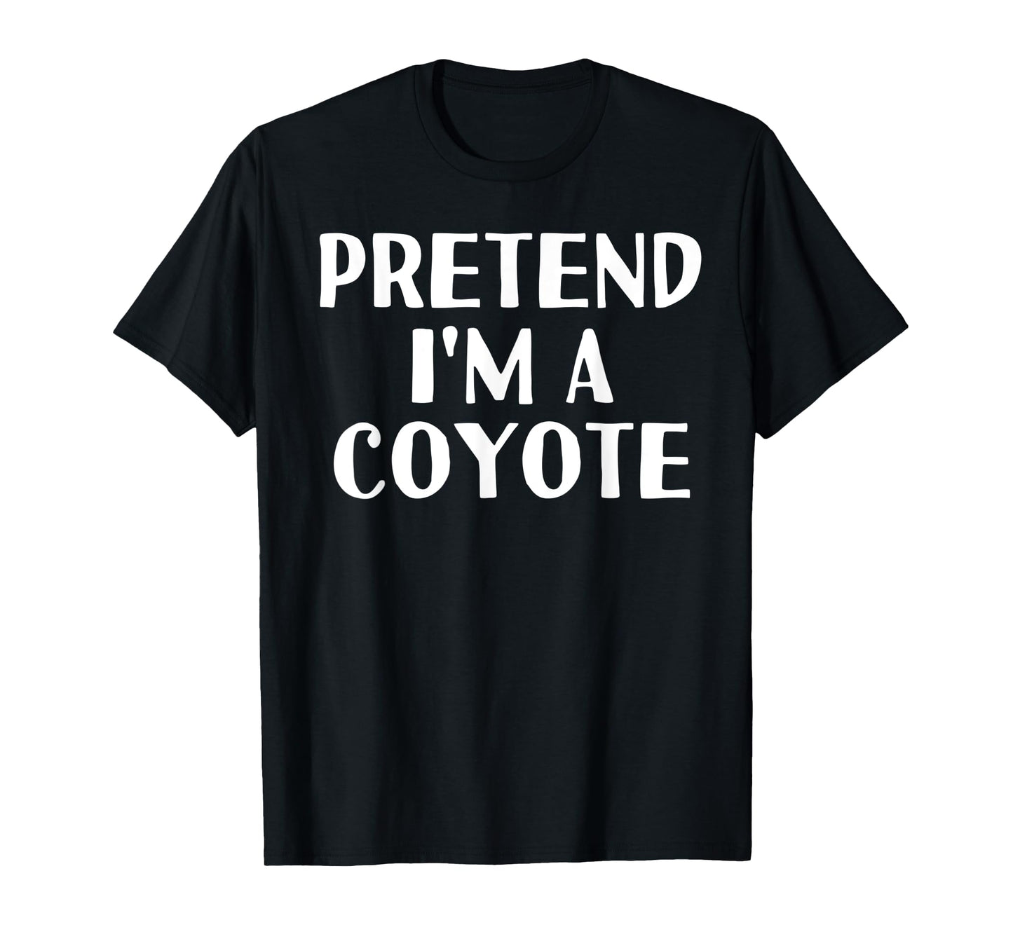 PRETEND I'M A COYOTE Funny Halloween DIY Costume T-Shirt