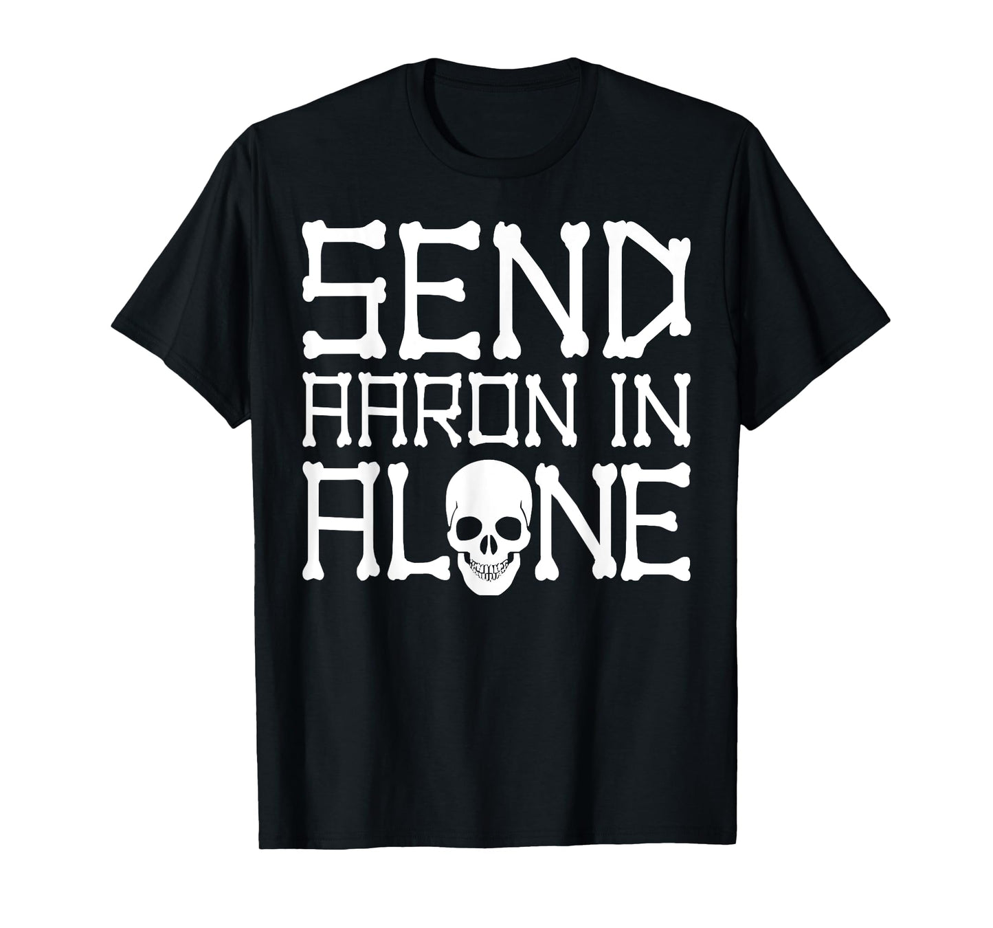 Ghost Hunting Send Aaron in Alone Halloween Men Women Kids T-Shirt