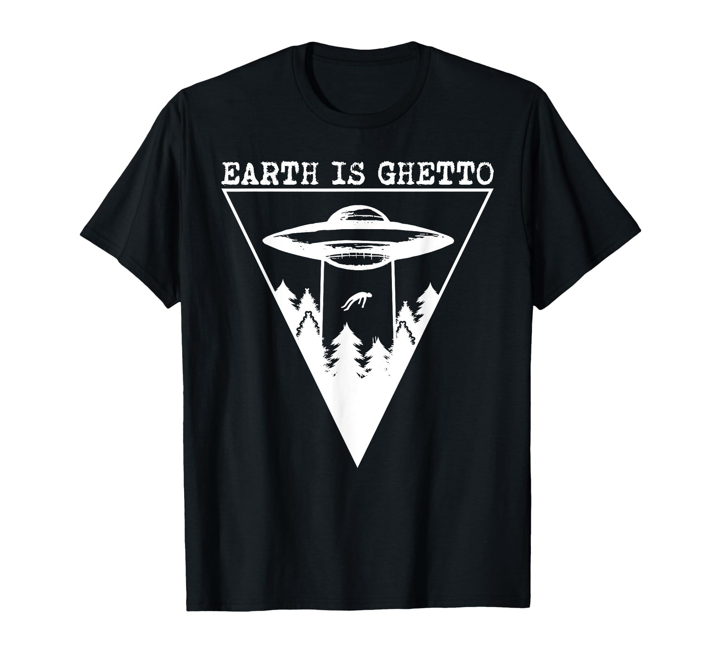 Earth Is Ghetto - Alien UFO Abduction T-Shirt