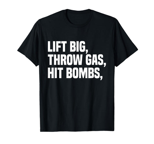 Lift Big, Throw Gas, Hit Bombs T-Shirt