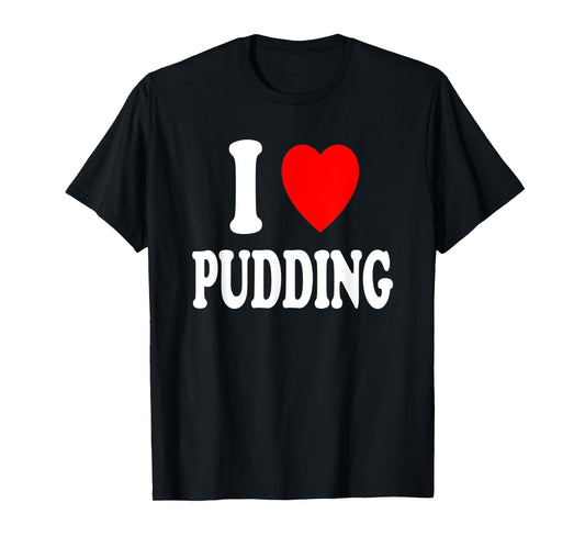I Heart (Love) Pudding Favorite Snack Vanilla Chocolate T-Shirt