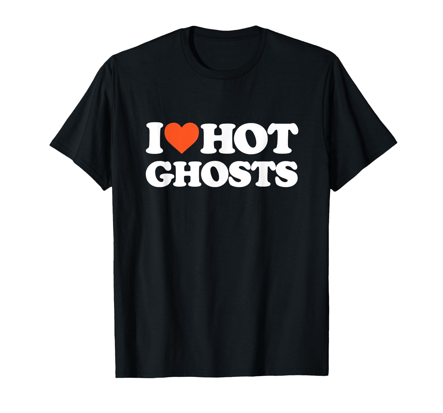 I Love Hot Ghosts - I Heart Hot Ghosts - Sexy Ghost T-Shirt