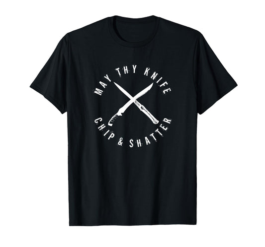 May Thy Knife Chip And Shatter | Knive Battle Part 2 Battle T-Shirt