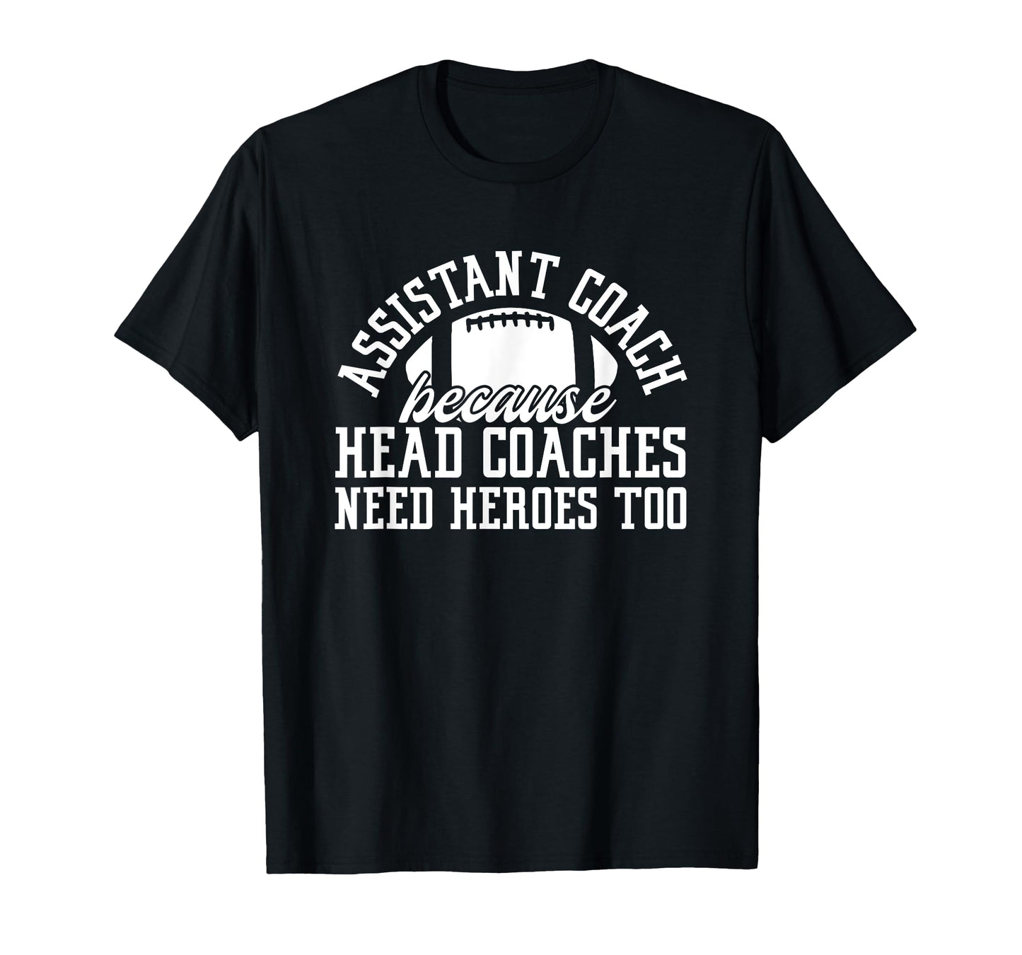 Assistant Coach Because Head Coaches Need Heroes Too T-Shirt