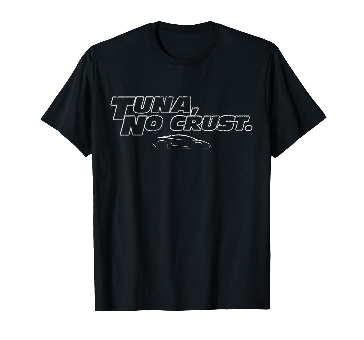 Fast Car Quote Tuna No Crust Gift T-Shirt