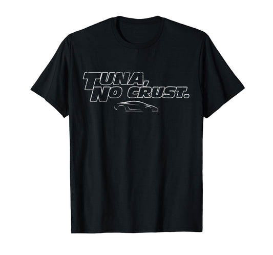 Fast Car Quote Tuna No Crust Gift T-Shirt