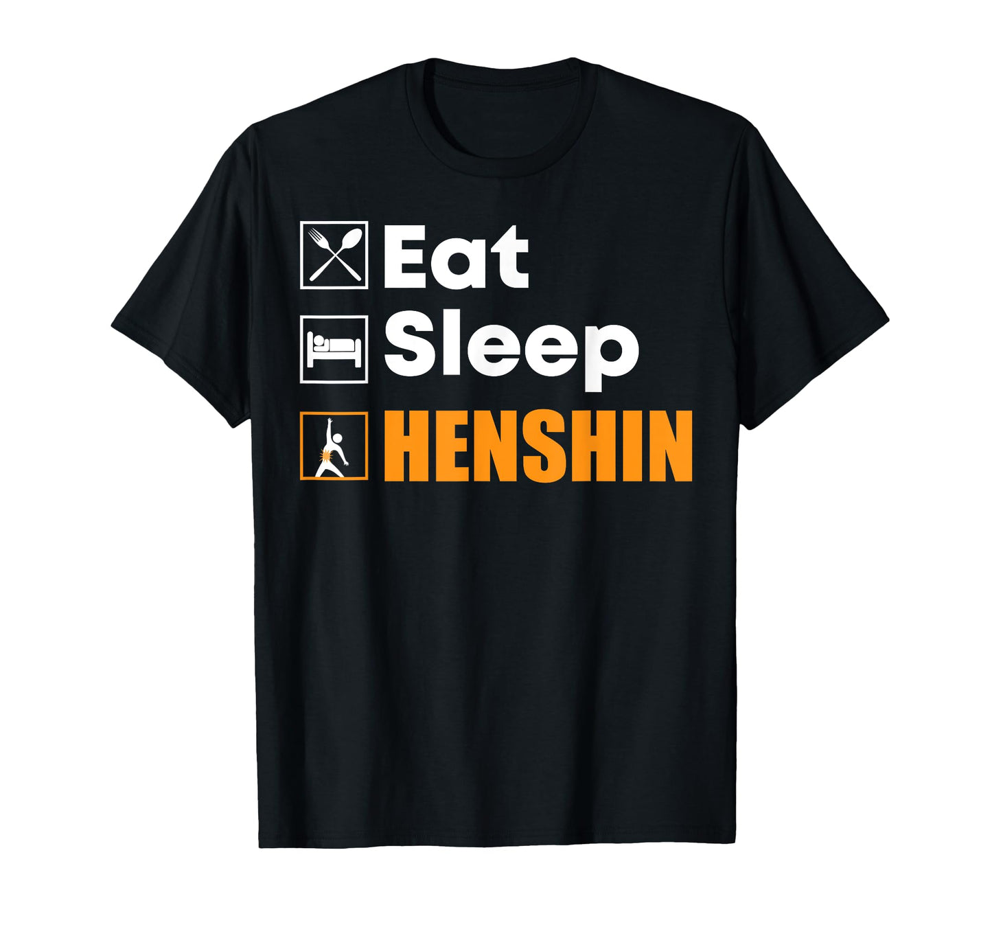 Eat Sleep Henshin - Funny Gift T-Shirt