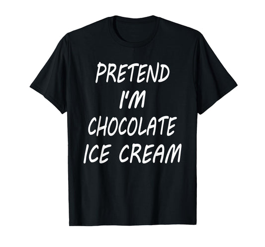 Pretend I'm Chocolate Ice Cream Funny Food Halloween Costume T-Shirt for Men Women Kids