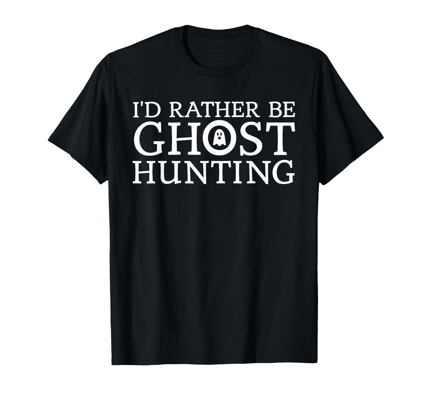 I'd Rather Be Ghost Hunting Halloween Ghost Hunter T-Shirt