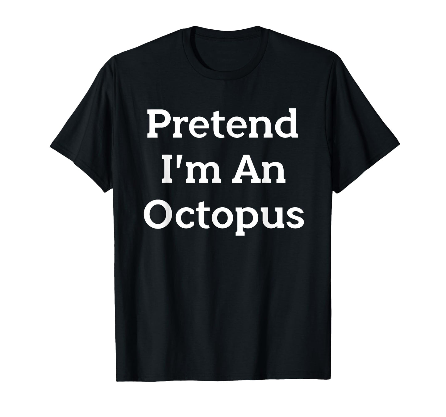Pretend I'm An Octopus Costume Funny Halloween Party T-Shirt