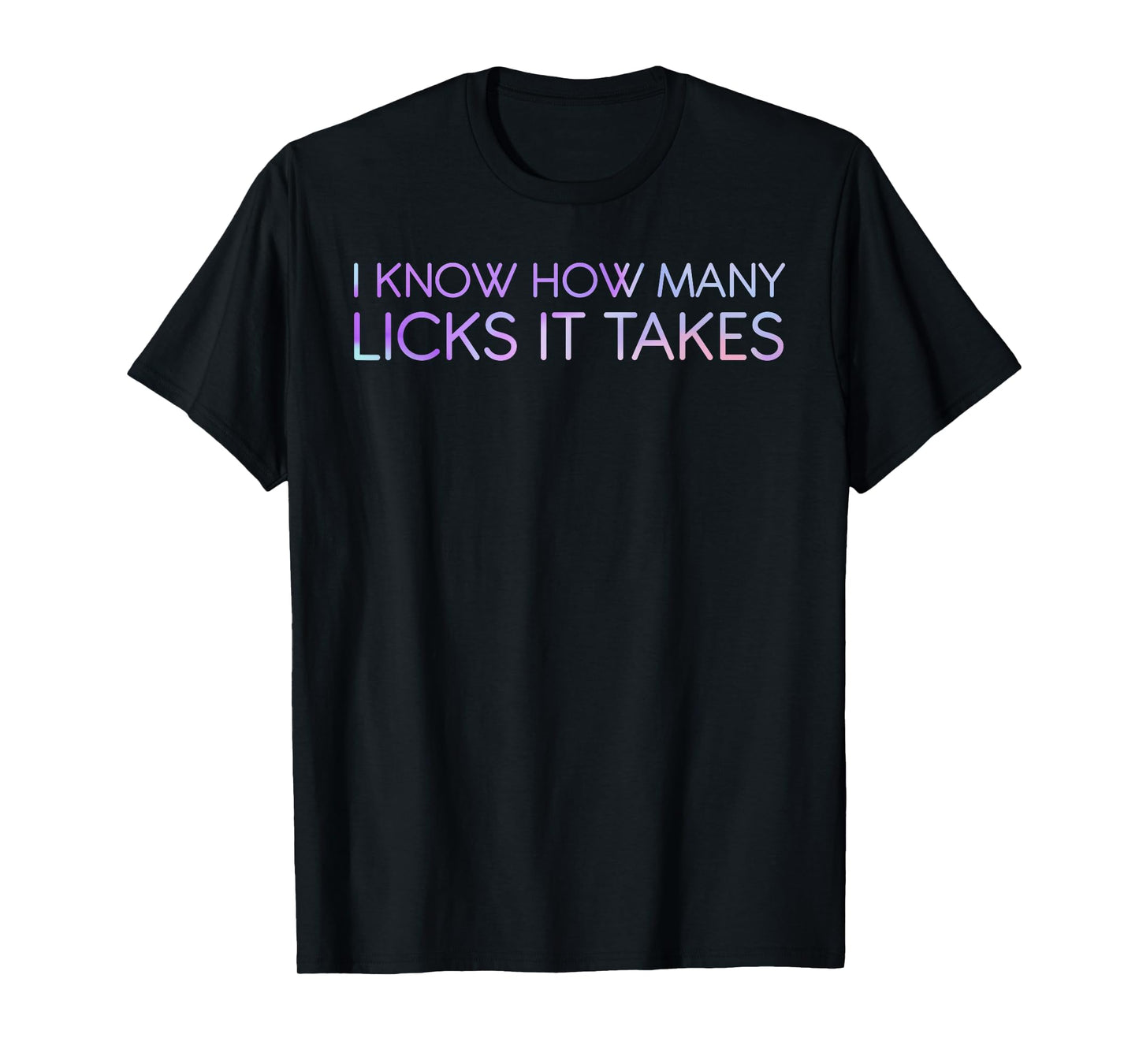 I Know How Many Licks It Takes Funny Candy Lover Lollipop T-Shirt