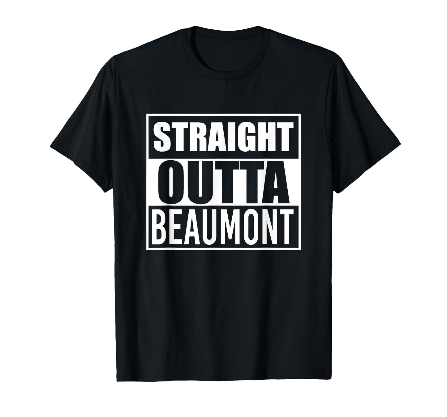 Straight Outta Beaumont Funny Best Gift Texas TX State T-Shirt