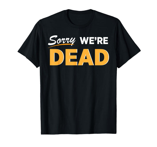 Sorry We're Dead Halloween Graphic | Funny Zombie Classic T-Shirt