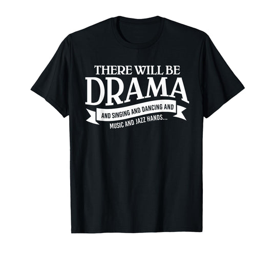 Broadway Actor There Will Be Drama Theater Teacher Design Men Women T-Shirt