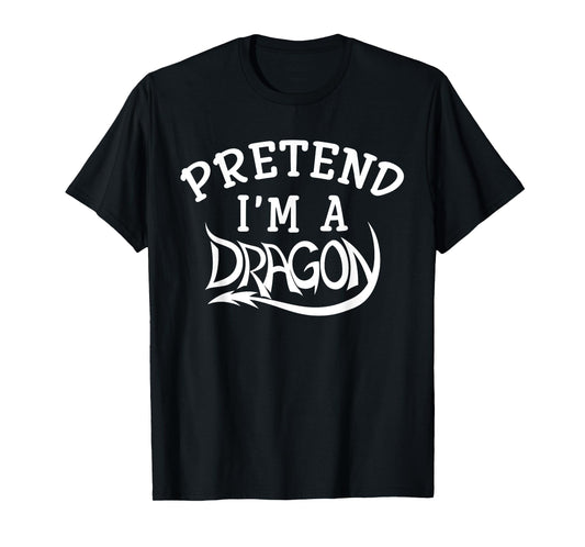 Pretend I'm A Dragon Costume Halloween Funny T-Shirt