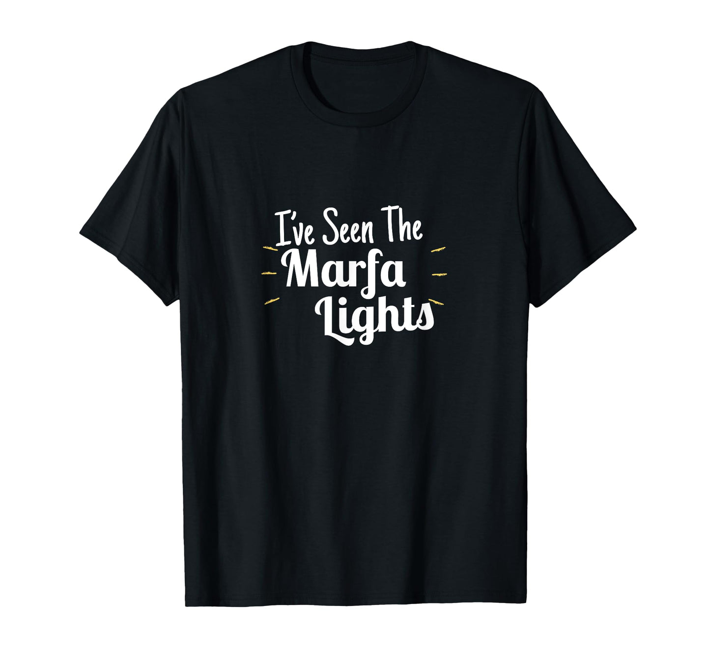 I've seen the Marfa Lights T-Shirt - Mystery Glowing Orbs TX T-Shirt