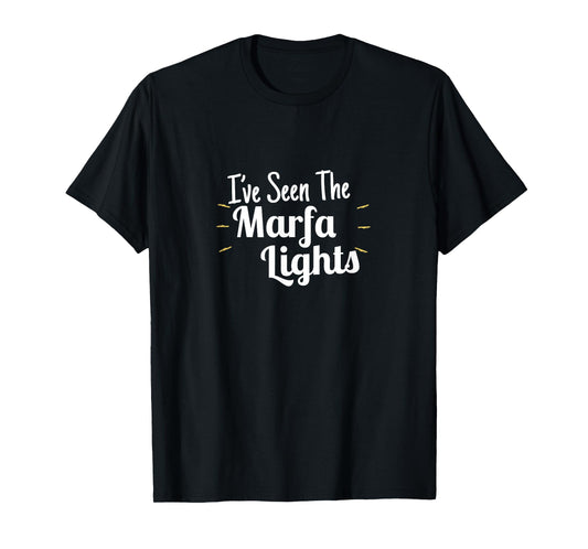 I've seen the Marfa Lights T-Shirt - Mystery Glowing Orbs TX T-Shirt