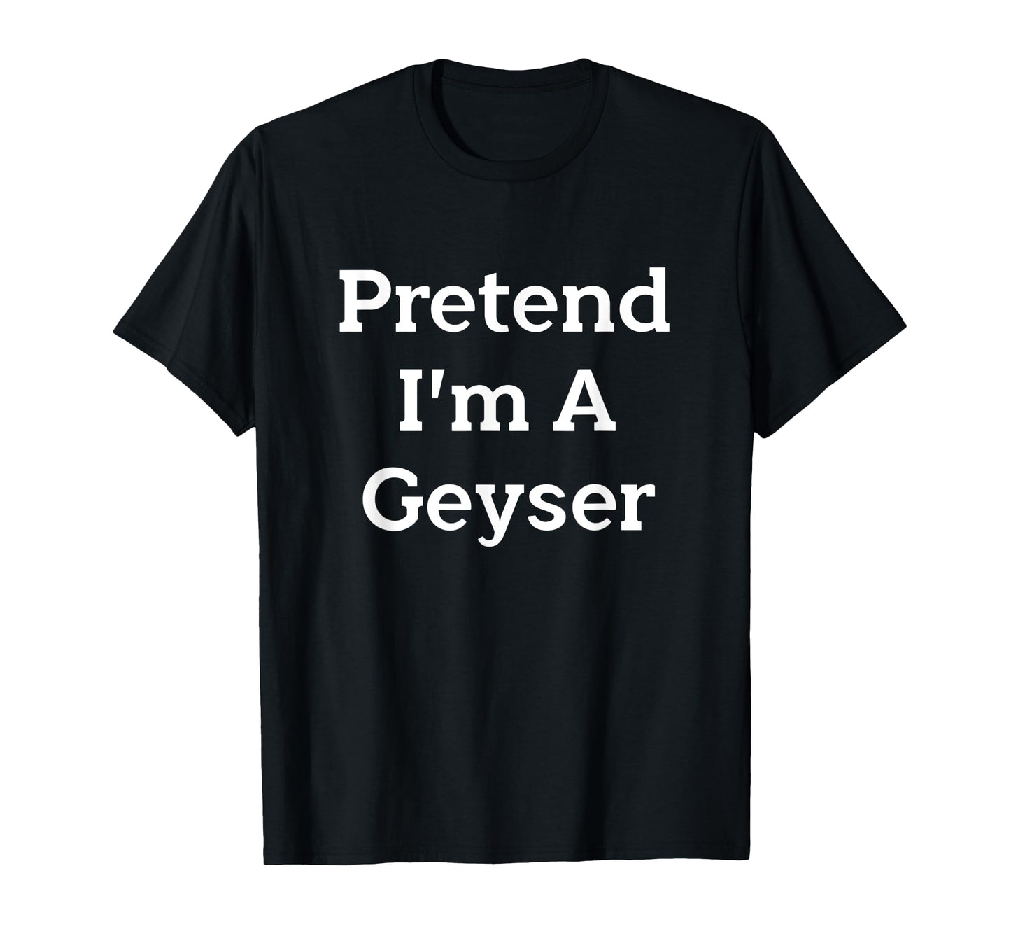 Pretend I'm A Geyser Costume Funny Nature Halloween Party T-Shirt