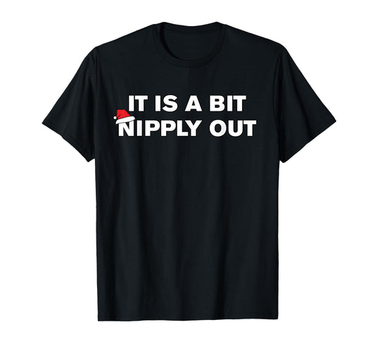 It is a Bit Nipply Out Funny Christmas Movie Quote T-Shirt