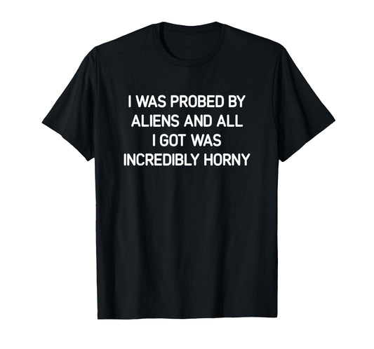I Was Probed By Aliens, Funny, Jokes, Sarcastic T-Shirt