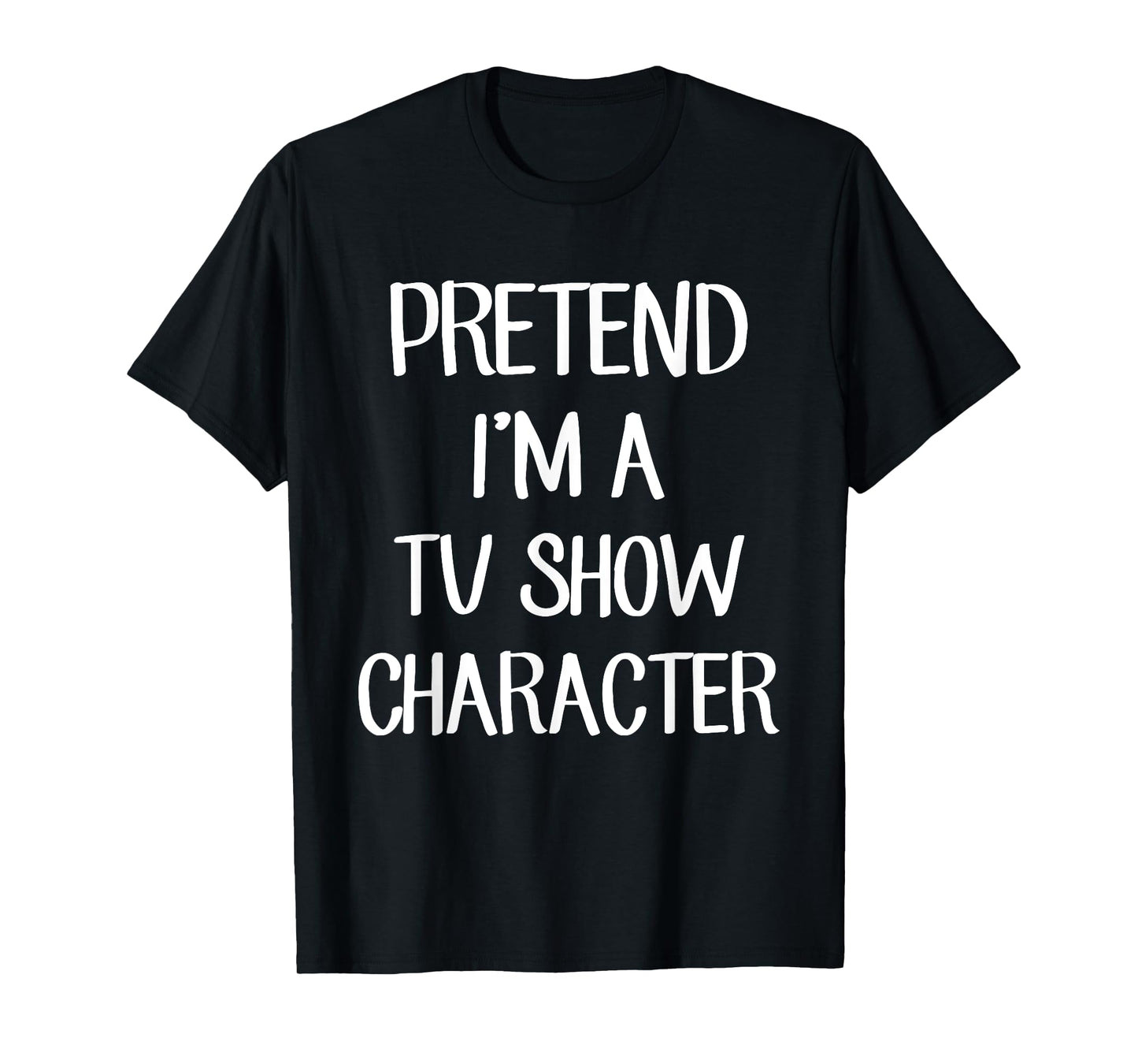 Pretend I'm A TV Show Character Costume Lazy Easy Halloween T-Shirt