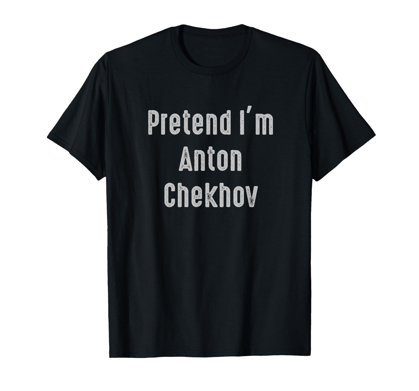Pretend I'm Anton Chekhov Easy Funny Costume T-Shirt