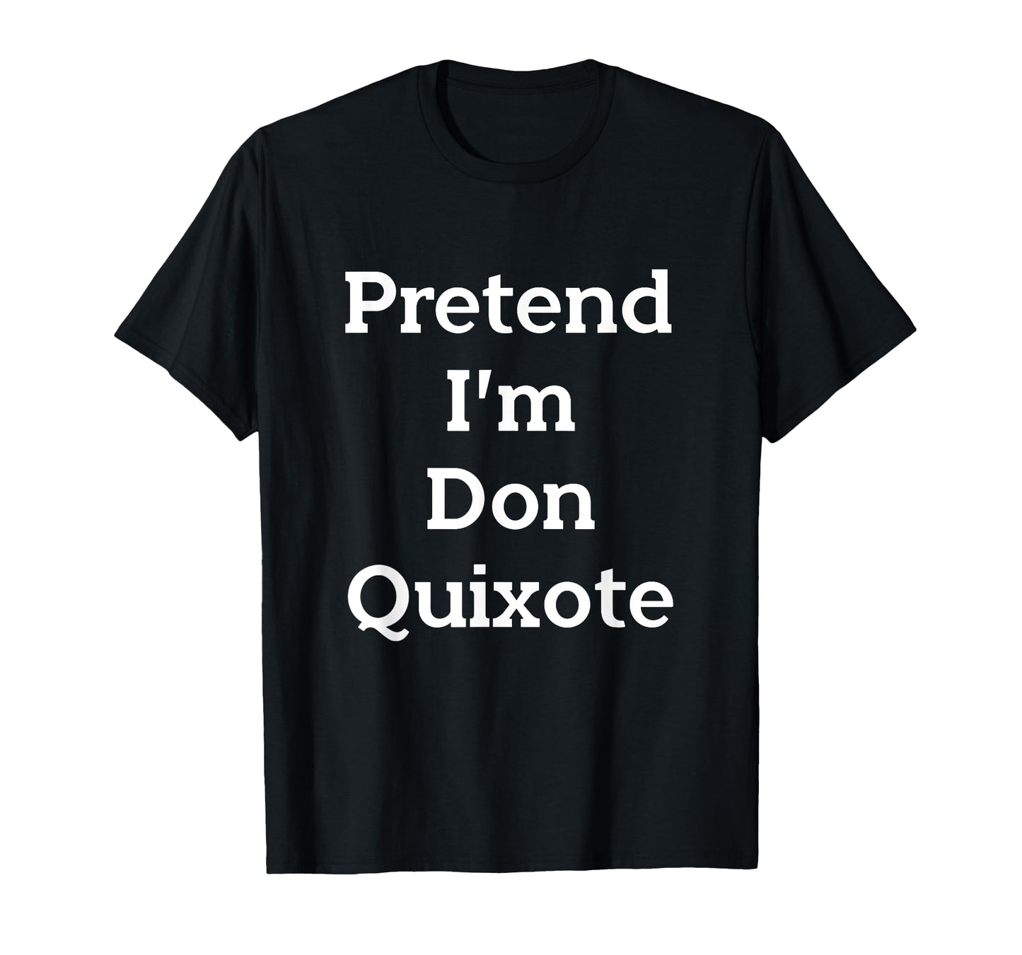 Pretend I'm Don Quixote Costume Funny Halloween Party T-Shirt