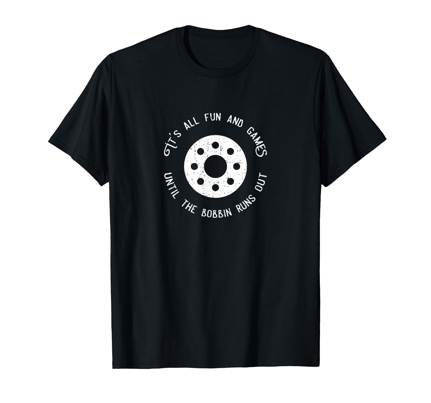 Funny Sewing Design Fun and Games Till the Bobbin Runs Out T-Shirt