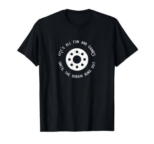 Funny Sewing Design Fun and Games Till the Bobbin Runs Out T-Shirt