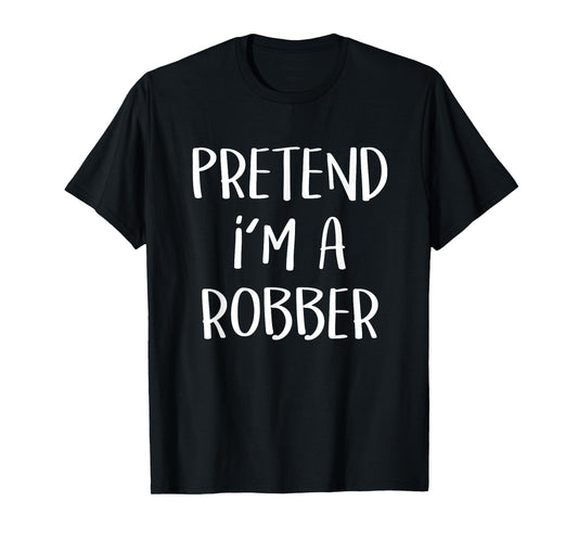 Pretend I'm A Robber Costume Party Funny Halloween Robber T-Shirt