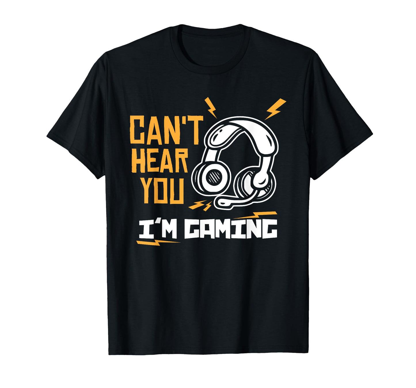 Can't hear you I'm Gaming - Gamer & Gamer T-Shirt