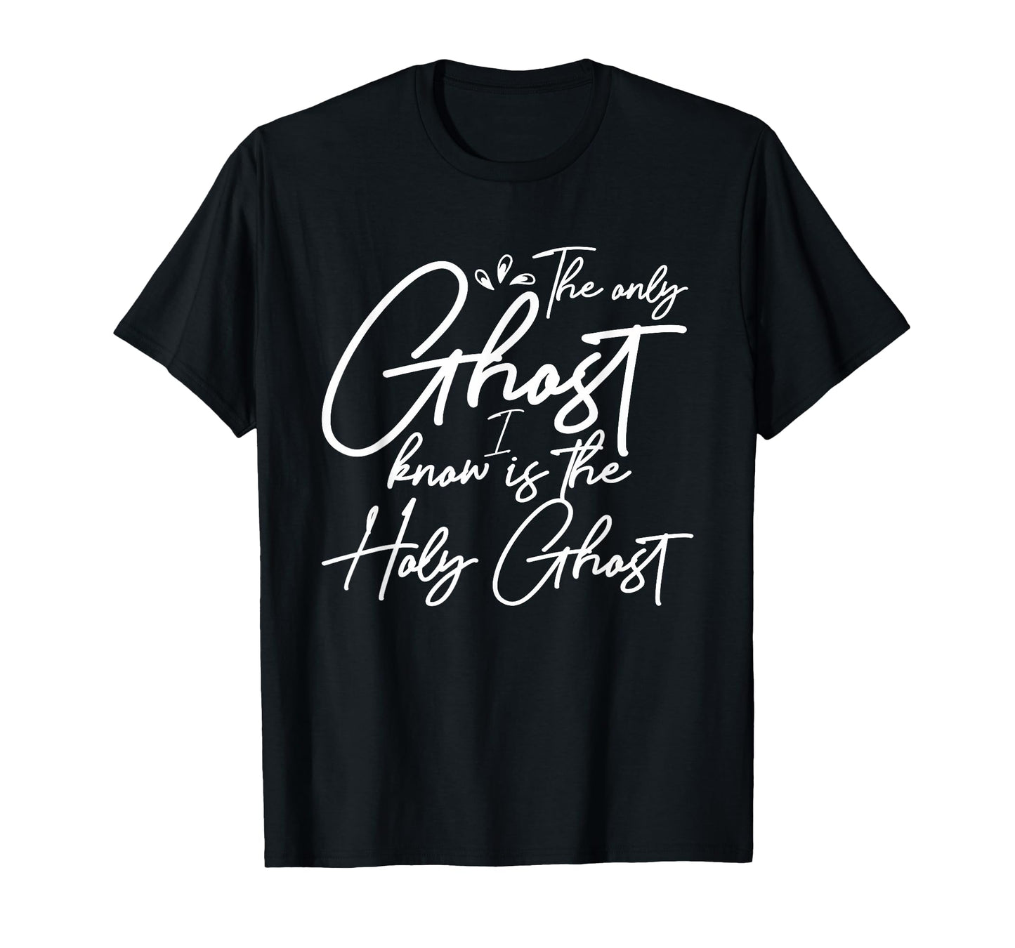 The Only Ghost I Know Is The Holy Ghost | Christian T-Shirt