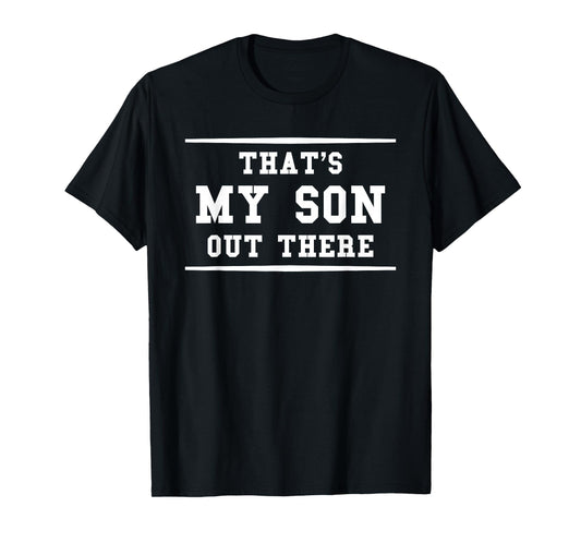 That's My Son Out There Sports Mom Dad Fan T-Shirt
