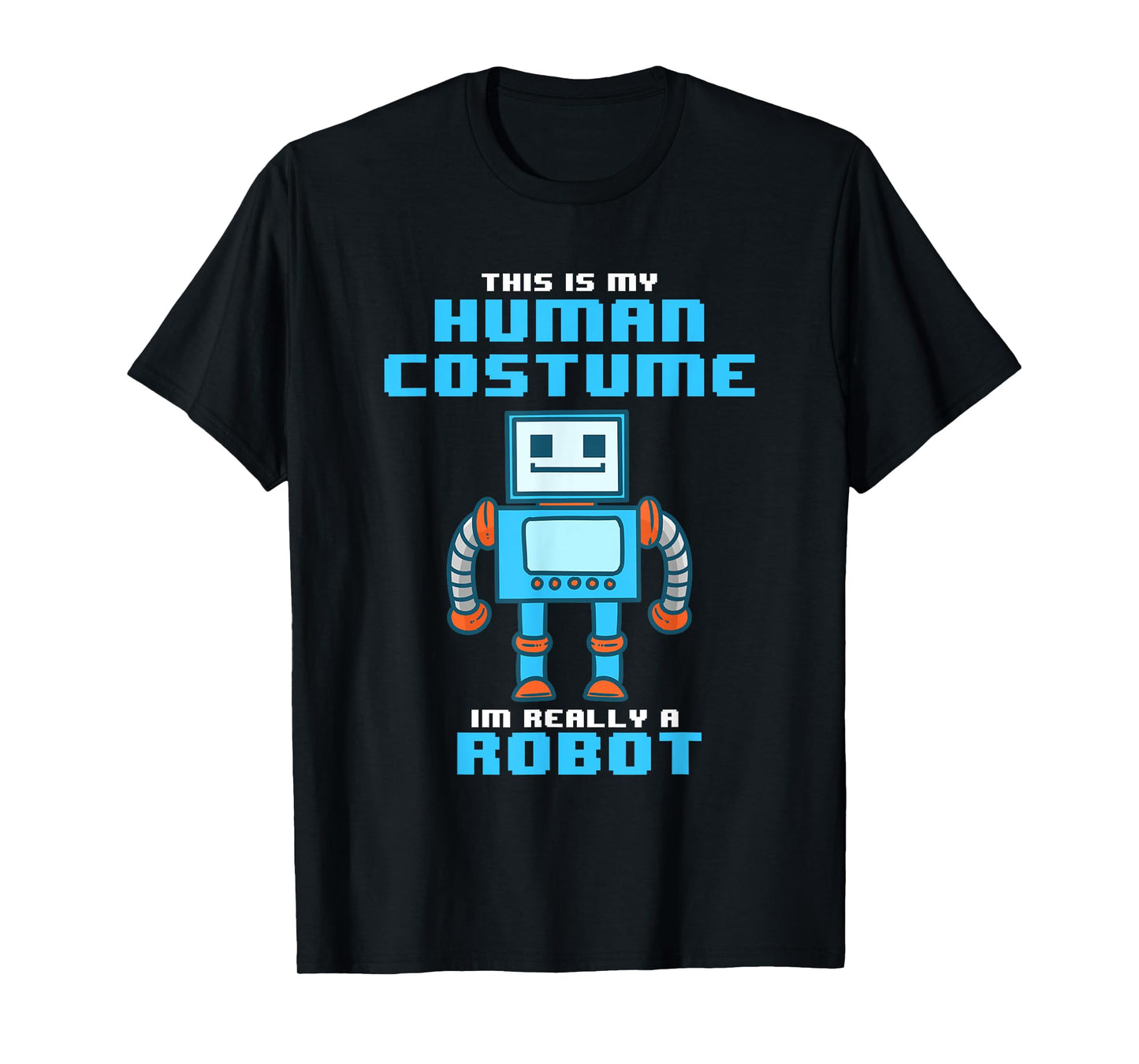 This is My Human Costume I'm Really a Robot Halloween Shirt T-Shirt