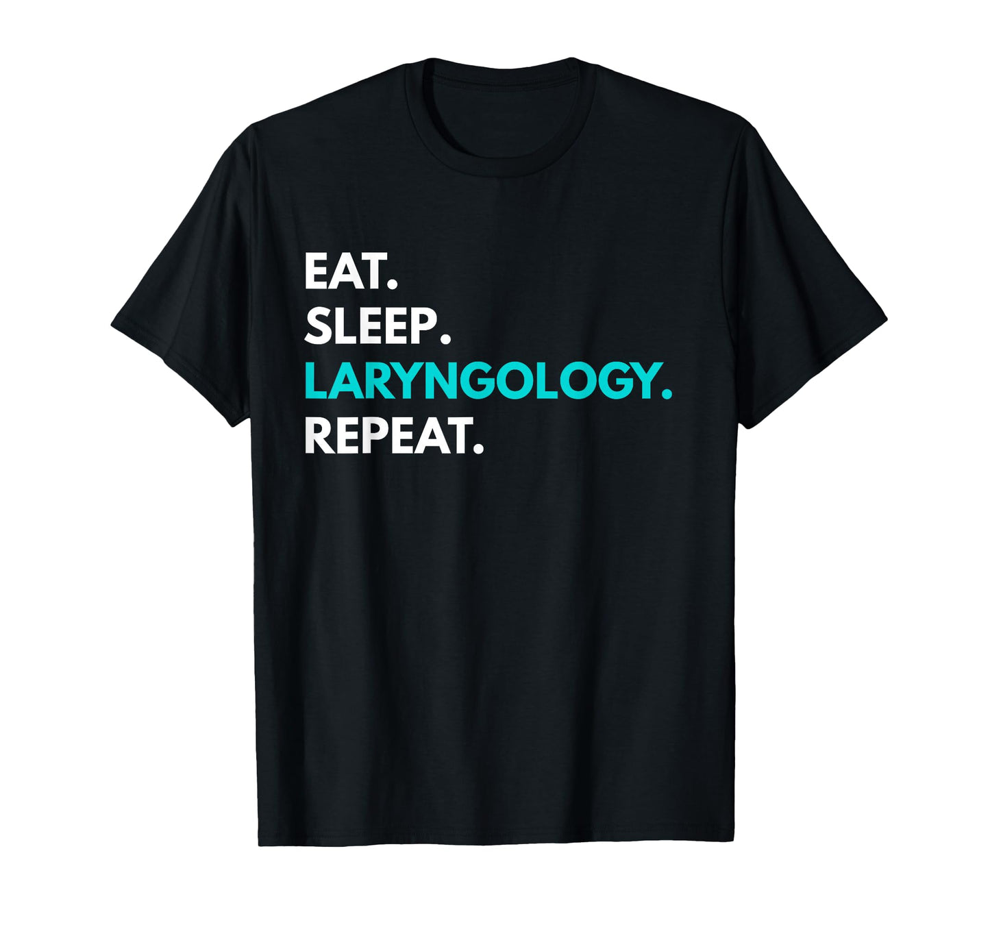 Eat Sleep Laryngology Repeat t-shirt - Laryngology Tees T-Shirt