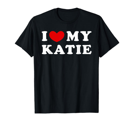 I Love My Katie, I Love My Katie T-Shirt