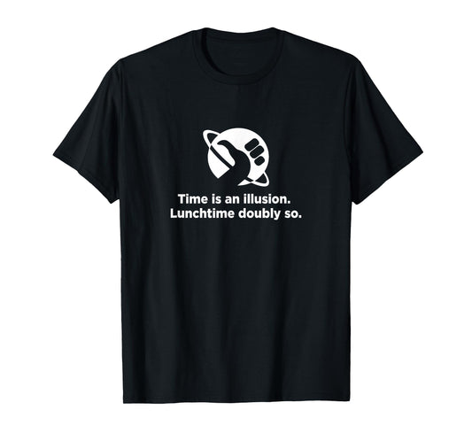 Hitchhiker Time is an Illusion Lunchtime Doubly so Shirt T-Shirt