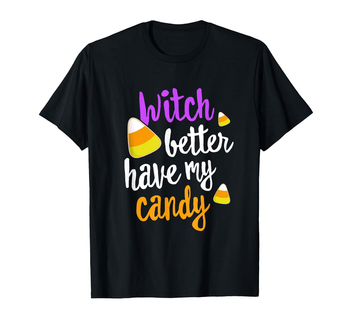 Witch Better Have My Candy Corn Halloween T-Shirt Party Pun