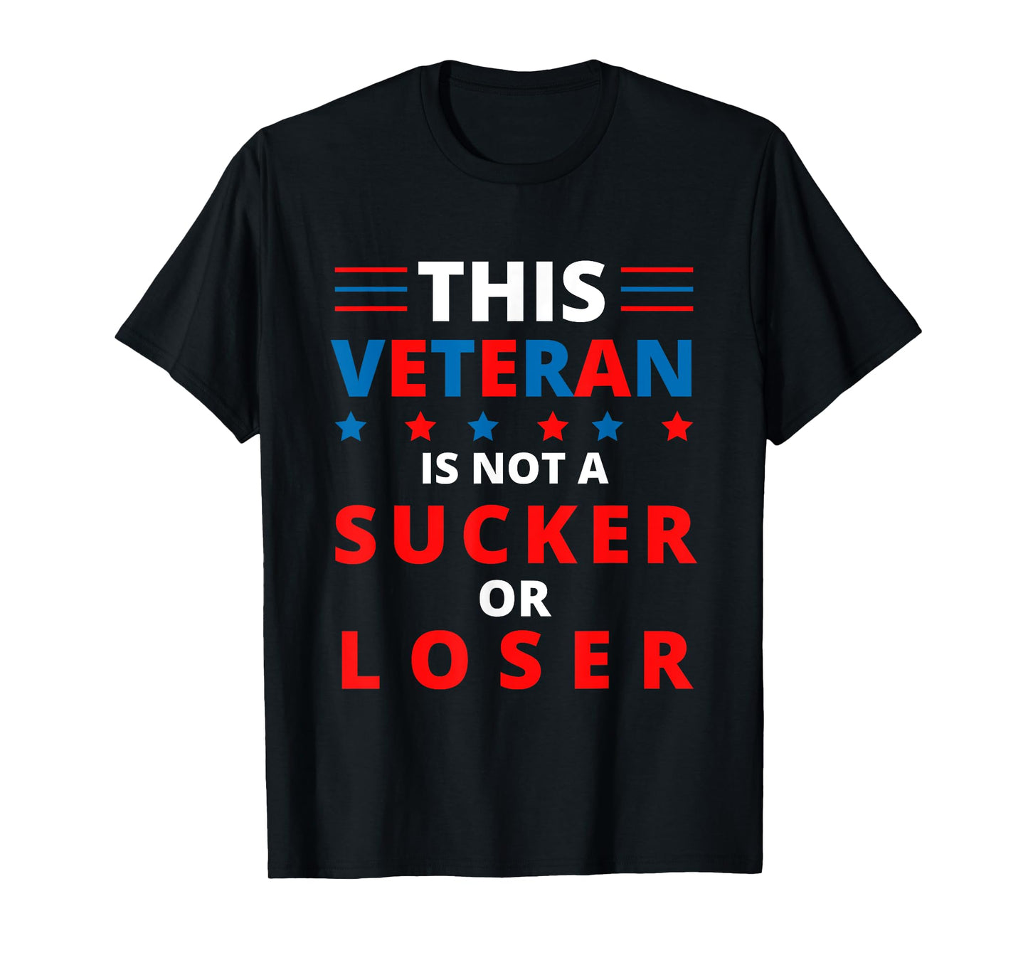 Veterans Are Not Suckers or Losers | Patriotic Pride T-Shirt