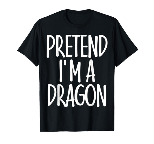 Easy Pretend I'm Dragon Costume Gift Joke Halloween Apparel T-Shirt