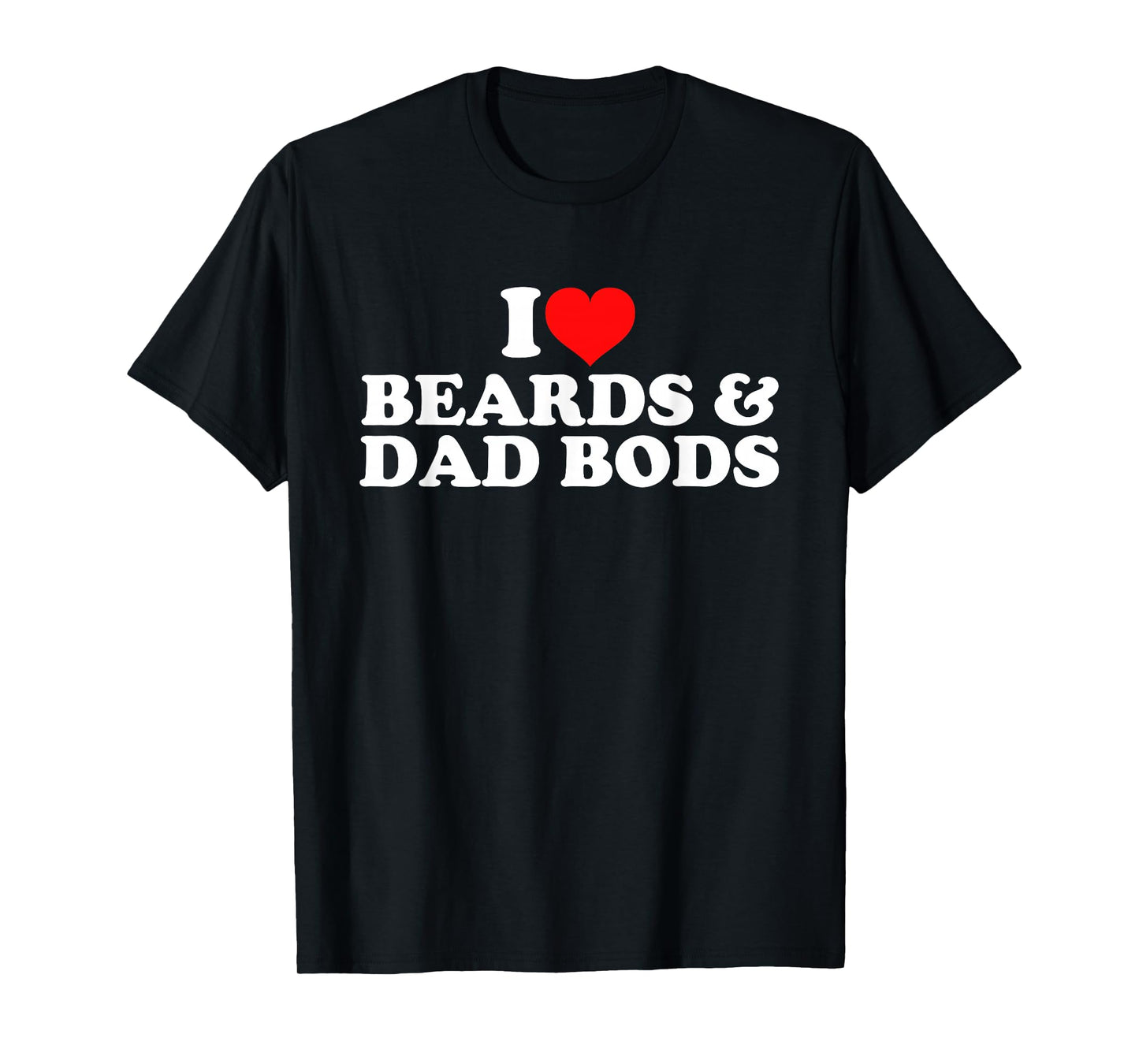 I Love Beards And Dad Bods T-Shirt