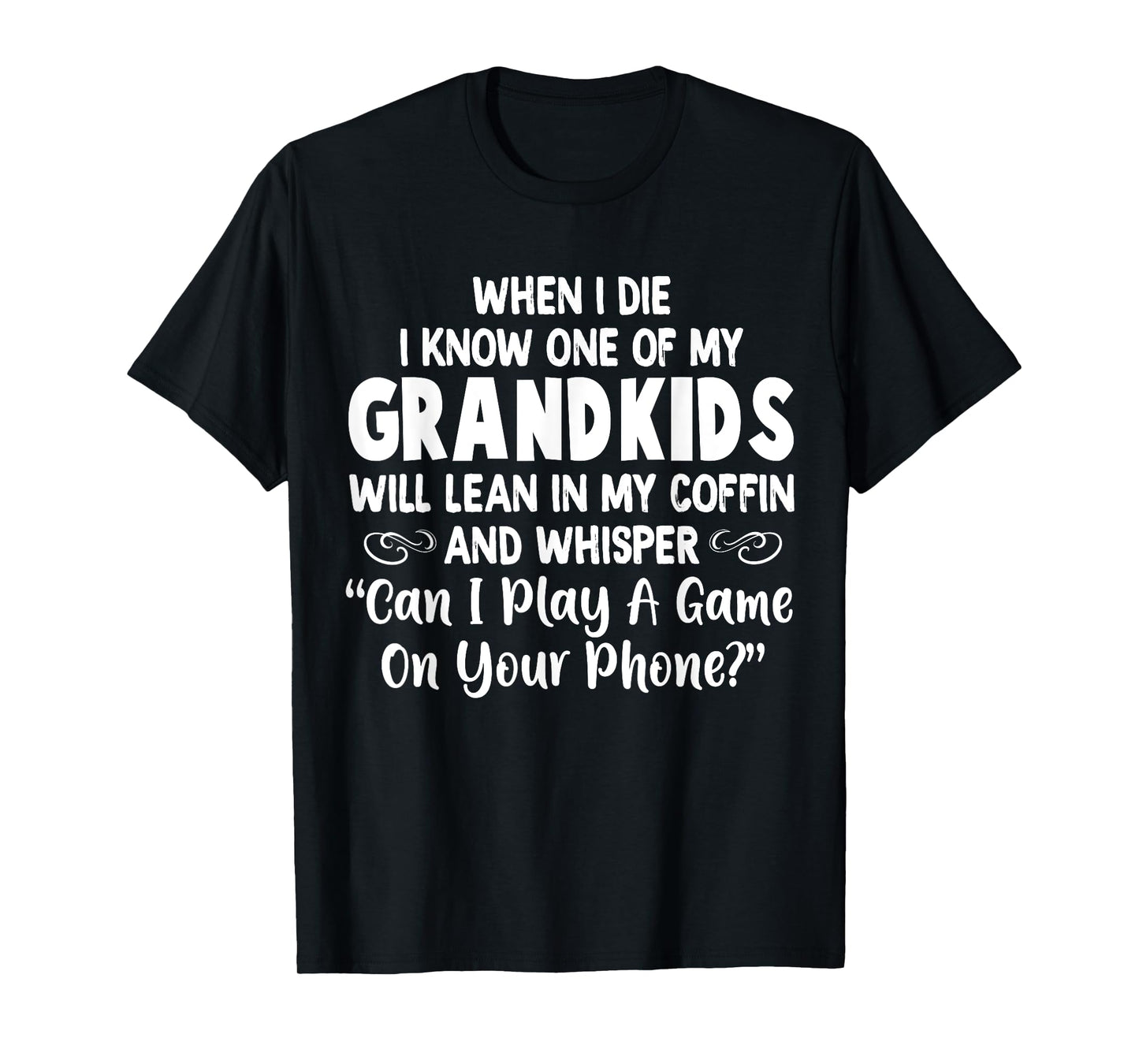 When I Die I Know One Of My Grandkids Will Lean I My Coffin T-Shirt