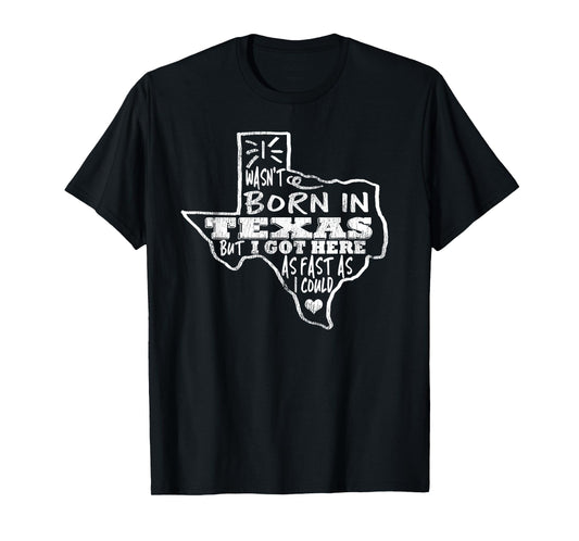 Vintage I Wasn't Born In Texas Here Fast As I Could T-Shirt T-Shirt