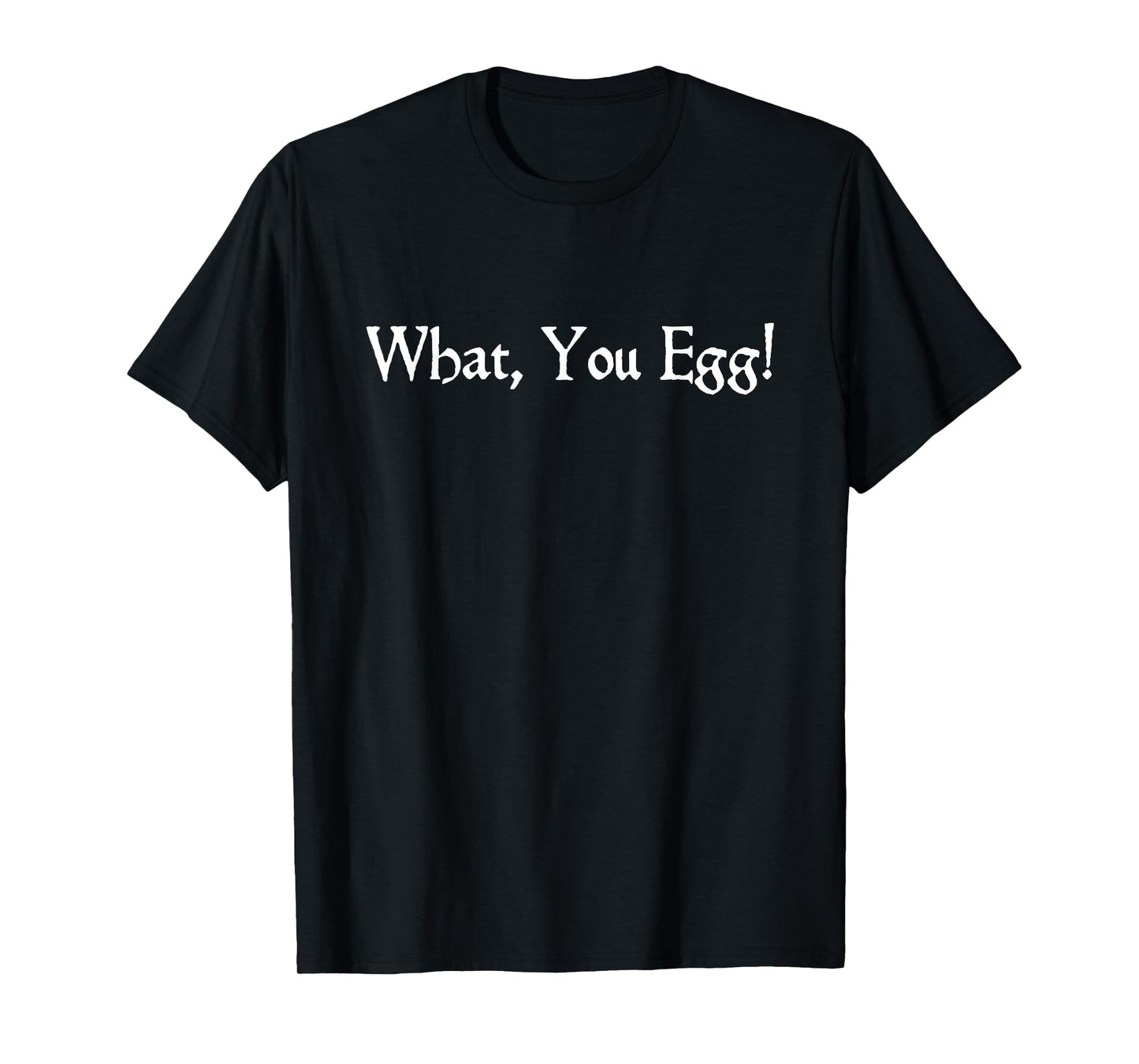 What You Egg Quote Shakespeare Macbeth Theatre Lover T-Shirt